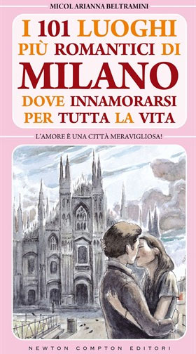 «I 101 luoghi più romantici di Milano dove innamorarsi per tutta la vita» - «101 романтичное место в Милане, где можно встретить любовь на всю жизнь»
